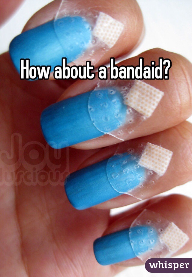 How about a bandaid?