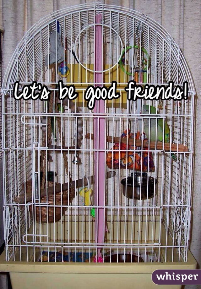Let's be good friends!