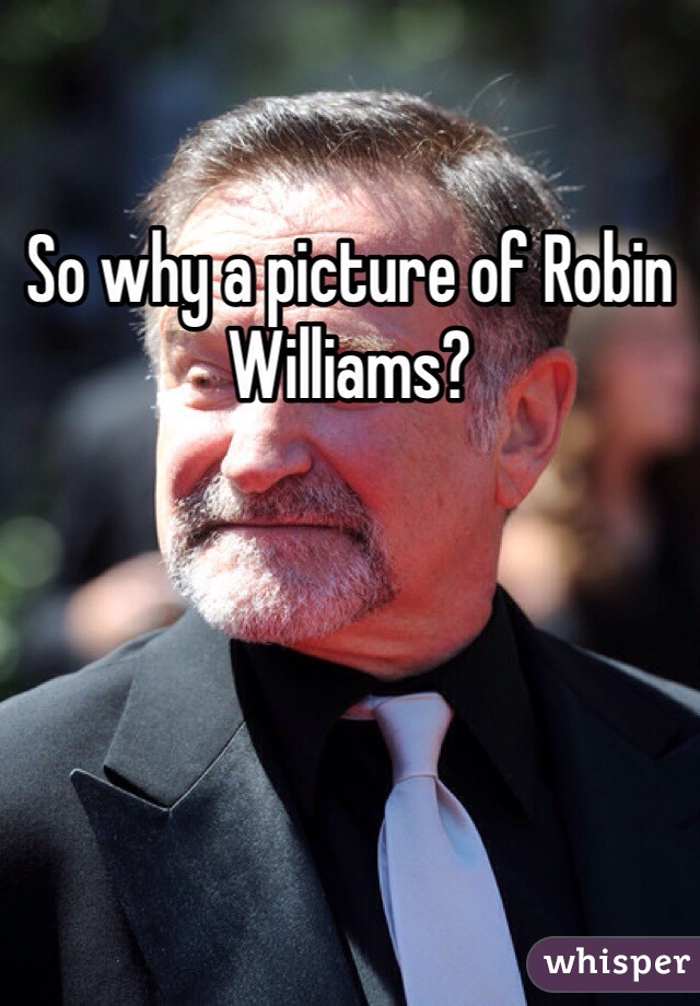 So why a picture of Robin Williams?