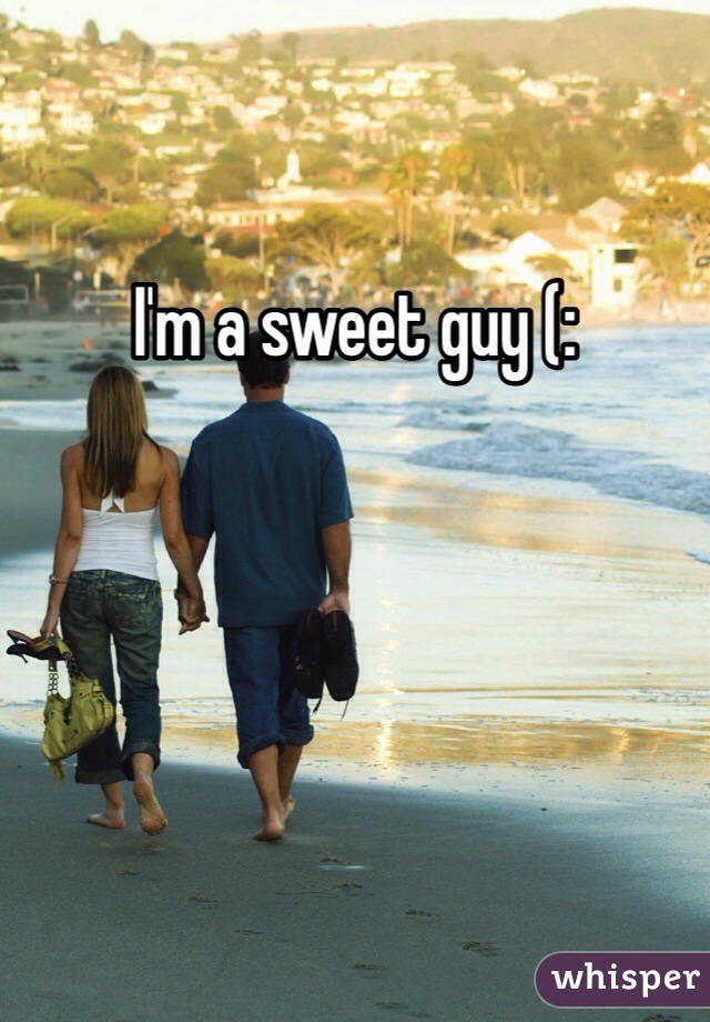 I'm a sweet guy (: