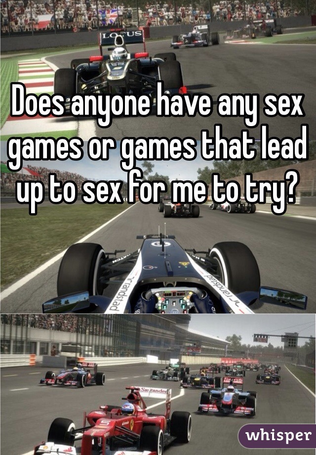 Does anyone have any sex games or games that lead up to sex for me to try? 