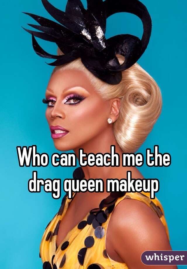 Who can teach me the drag queen makeup