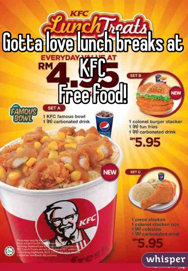 Gotta love lunch breaks at KFC
Free food!