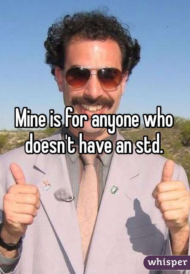 Mine is for anyone who doesn't have an std. 
