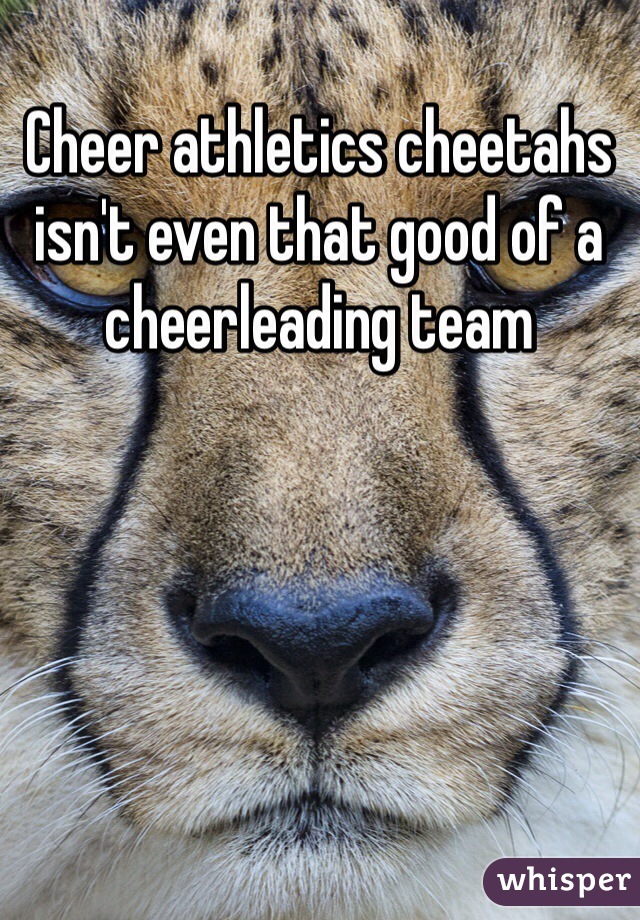 Cheer athletics cheetahs isn't even that good of a cheerleading team