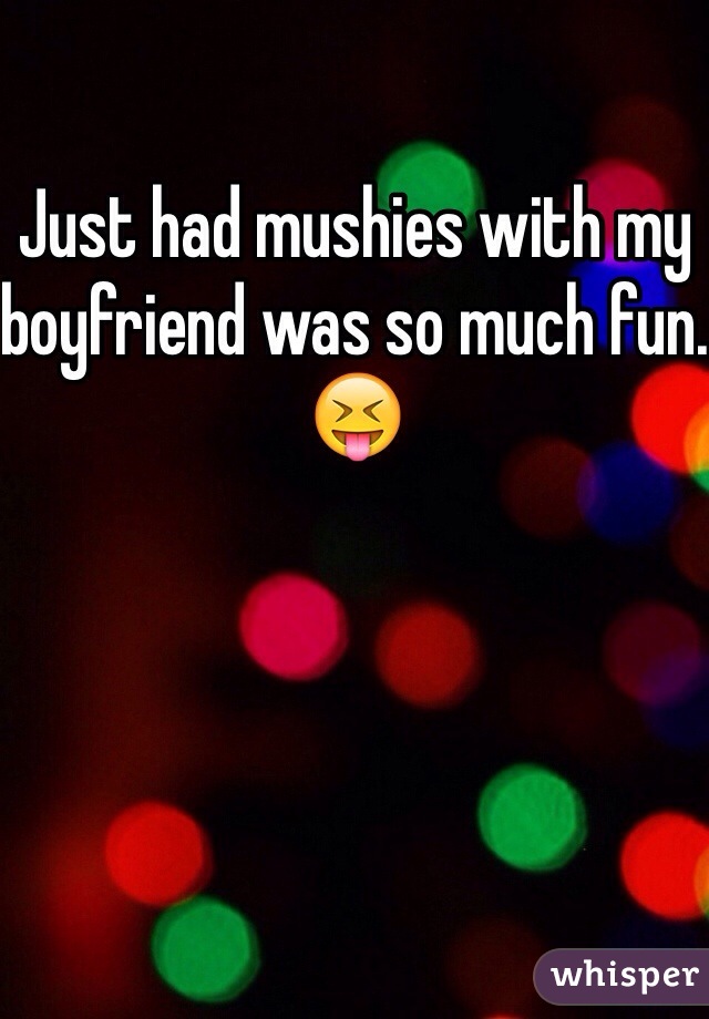 Just had mushies with my boyfriend was so much fun. 😝