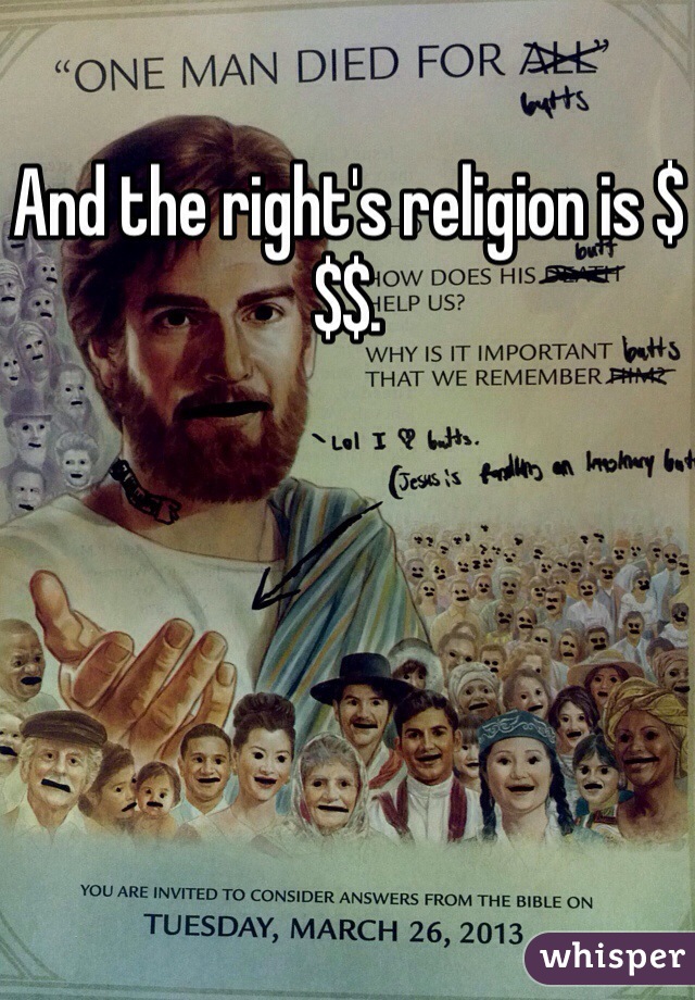And the right's religion is $$$.