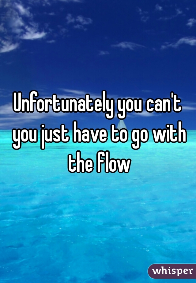 Unfortunately you can't you just have to go with the flow