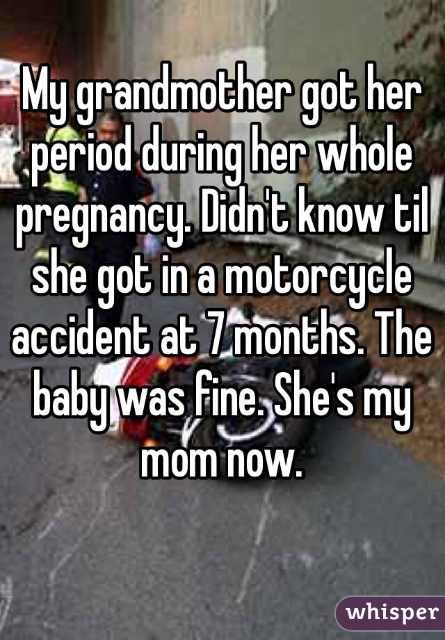 My grandmother got her period during her whole pregnancy. Didn't know til she got in a motorcycle accident at 7 months. The baby was fine. She's my mom now. 