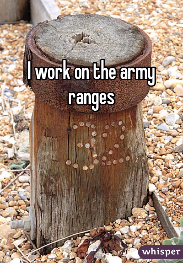 I work on the army ranges