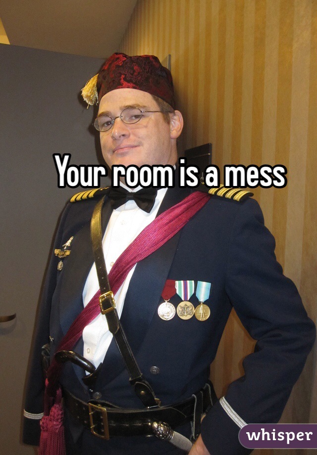 Your room is a mess