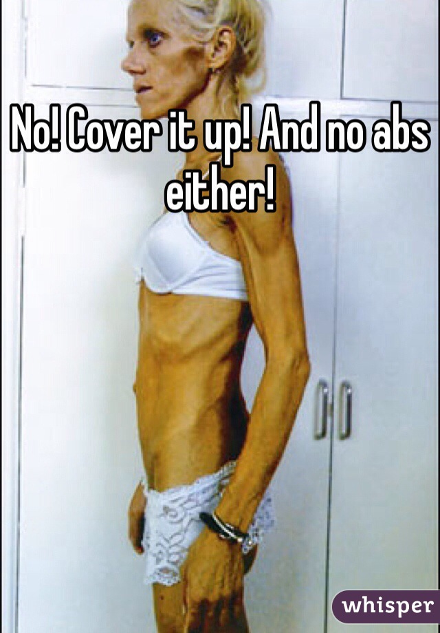 No! Cover it up! And no abs either!