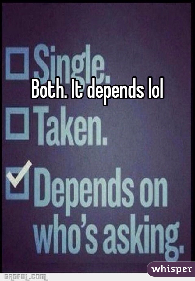 Both. It depends lol 