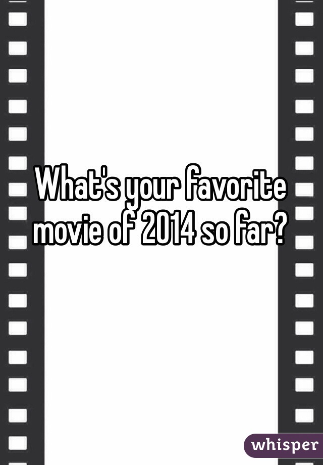 What's your favorite movie of 2014 so far? 