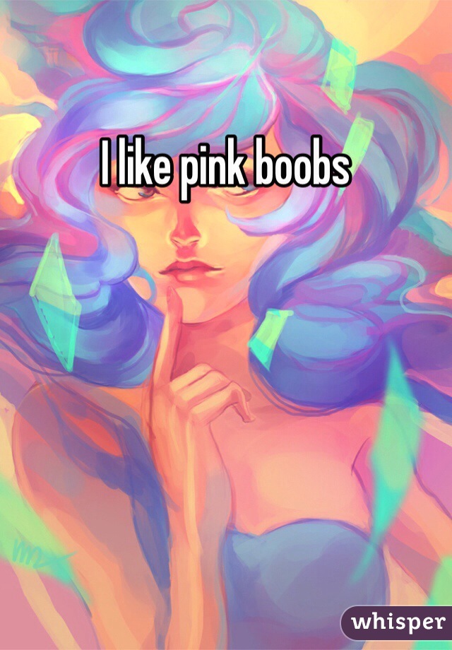 I like pink boobs 