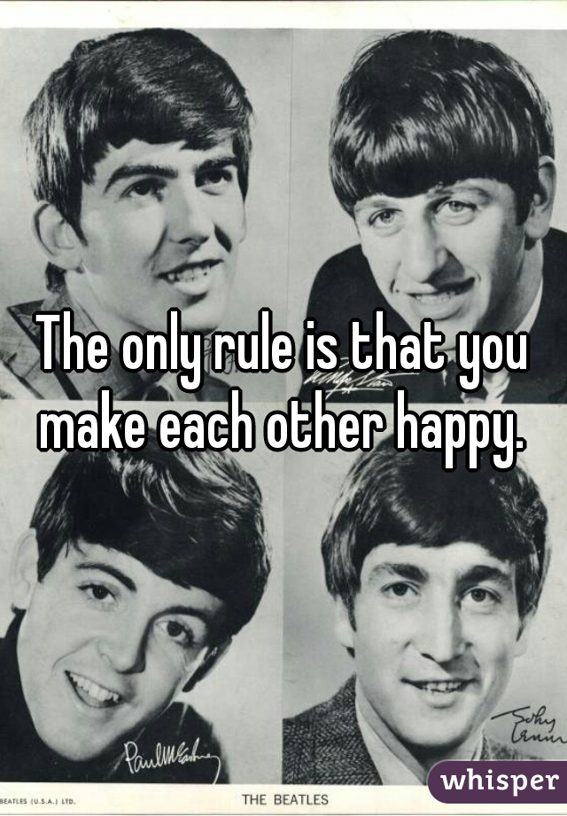 The only rule is that you make each other happy. 