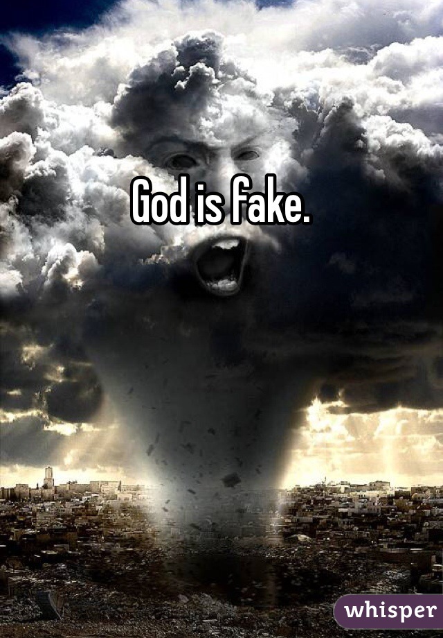 God is fake. 