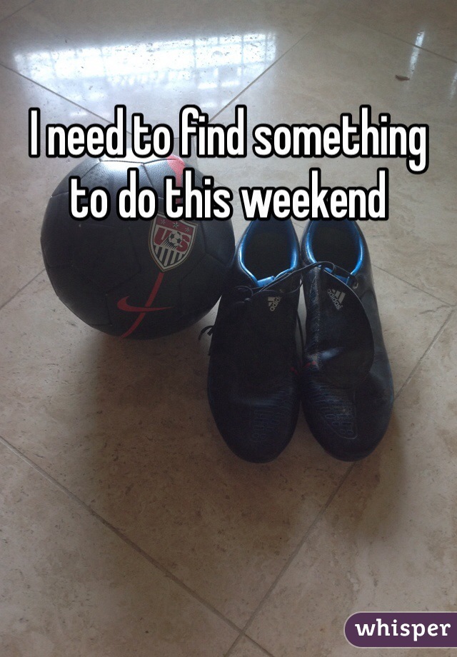I need to find something to do this weekend