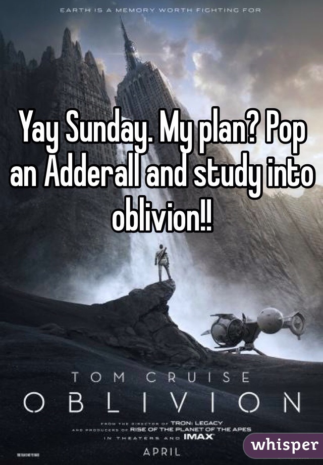 Yay Sunday. My plan? Pop an Adderall and study into oblivion!!