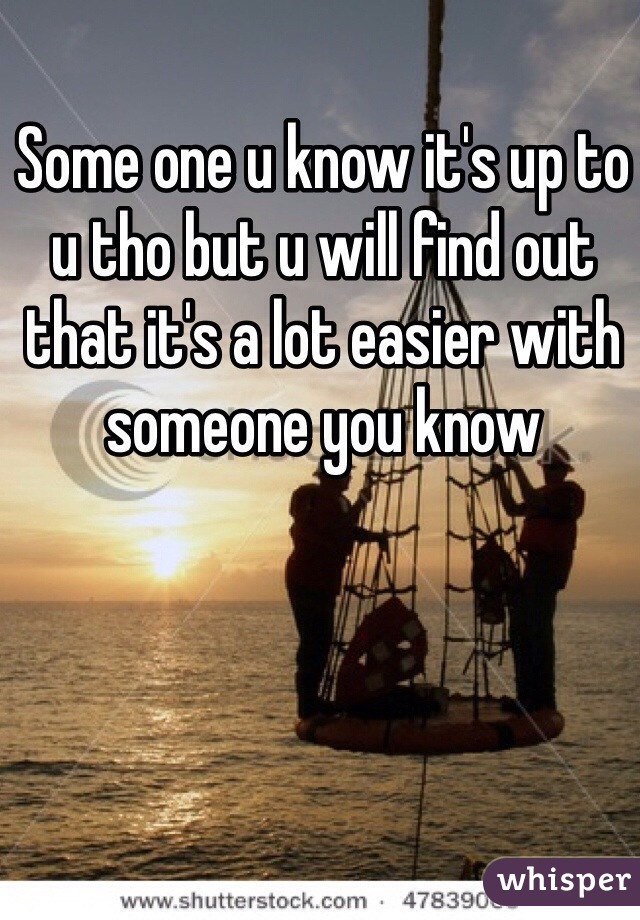 Some one u know it's up to u tho but u will find out that it's a lot easier with someone you know 
