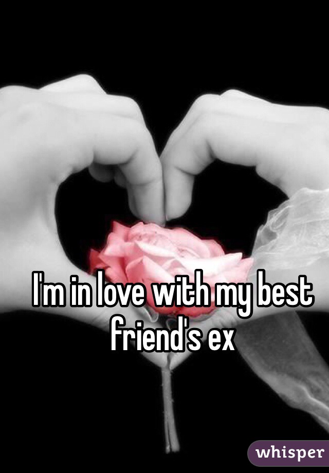 I'm in love with my best friend's ex 