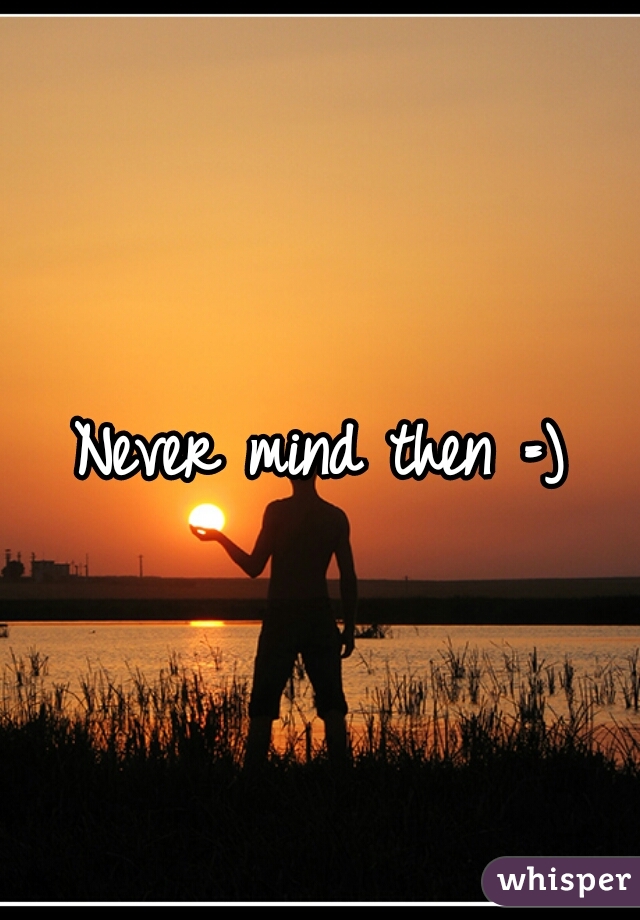 Never mind then =)
