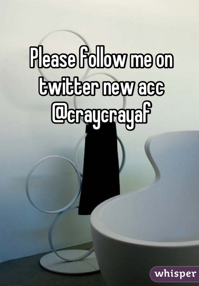 Please follow me on twitter new acc @craycrayaf