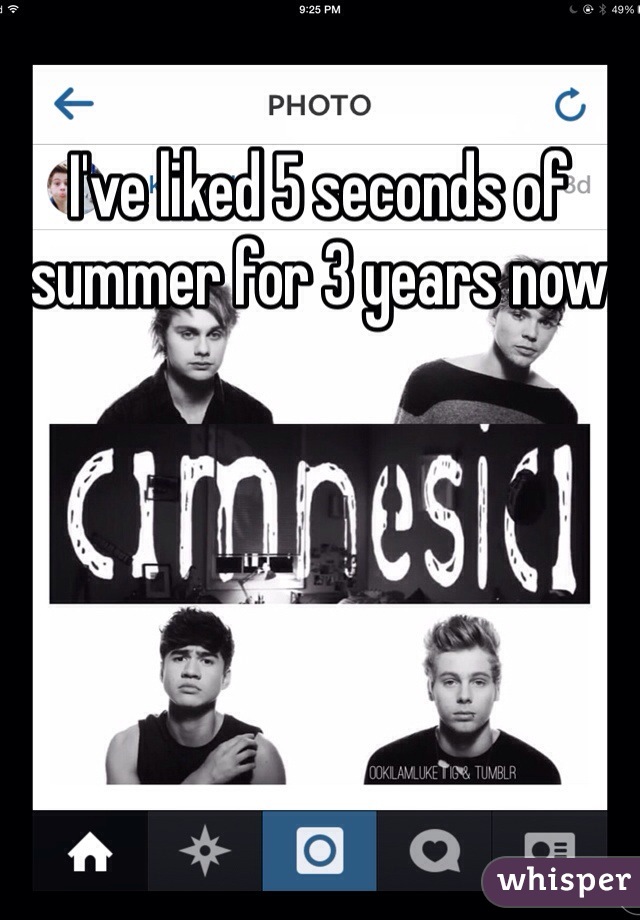 I've liked 5 seconds of summer for 3 years now