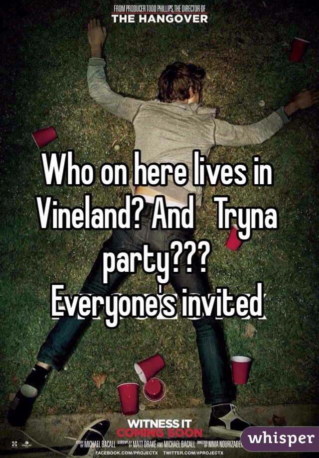 Who on here lives in Vineland? And   Tryna party???
Everyone's invited