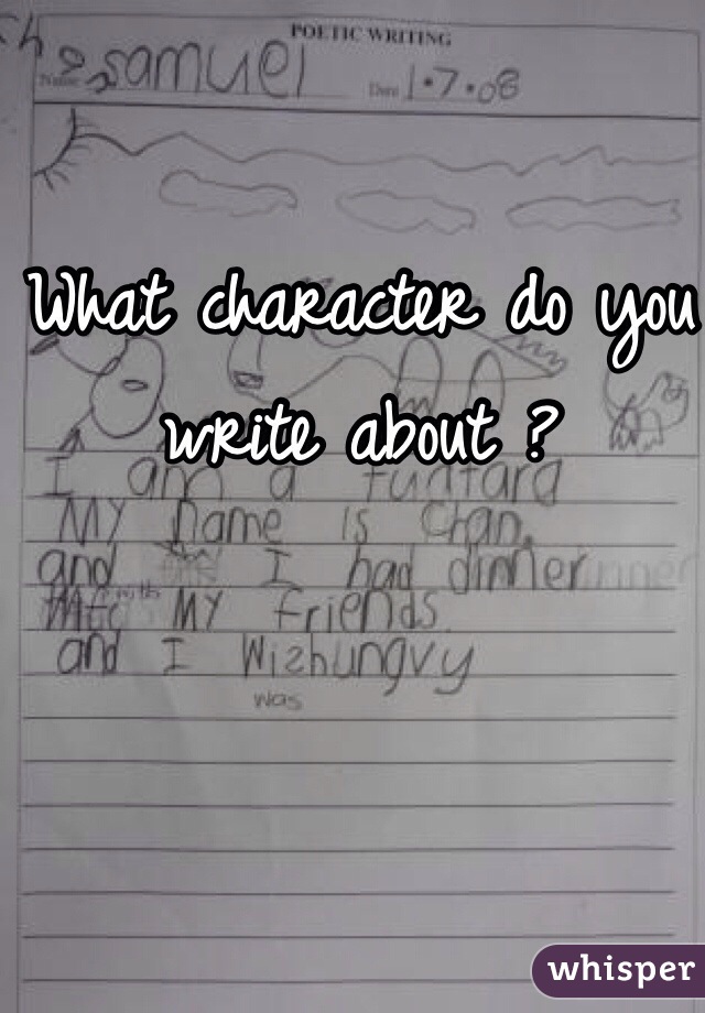 What character do you write about ?