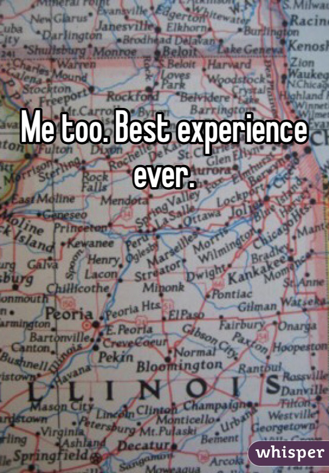 Me too. Best experience ever. 