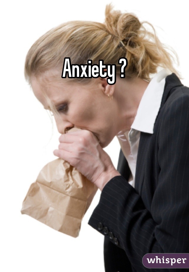Anxiety ?