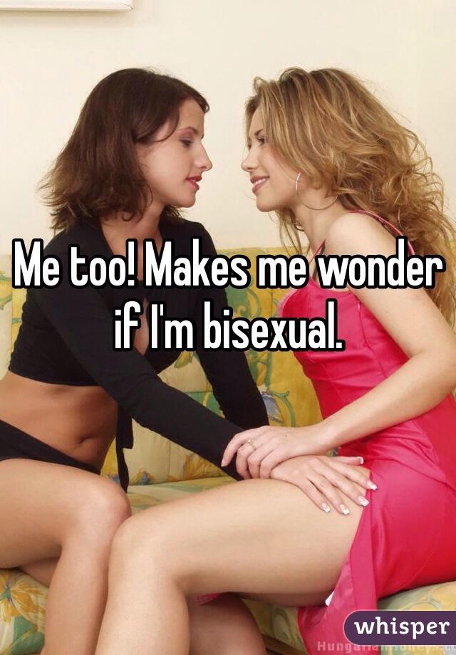 Me too! Makes me wonder if I'm bisexual.