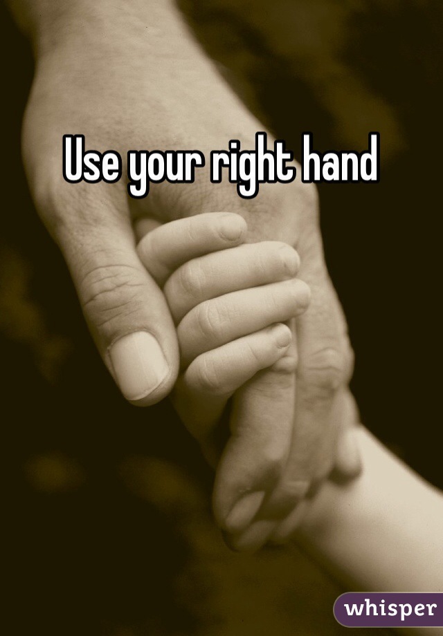Use your right hand