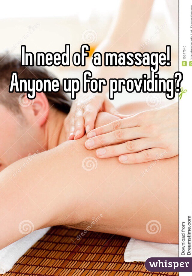 In need of a massage! Anyone up for providing?