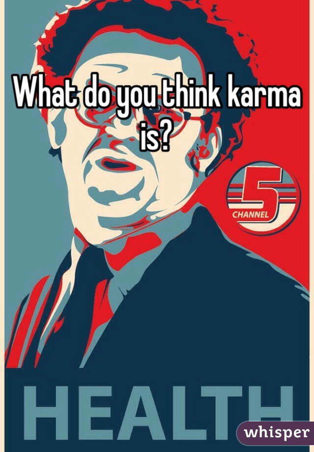 What do you think karma is?