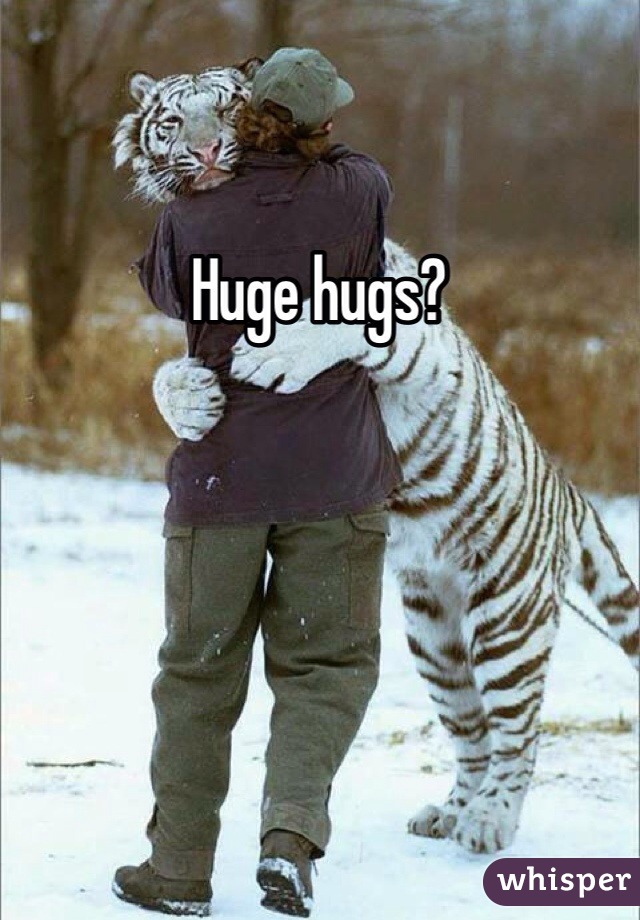 Huge hugs?