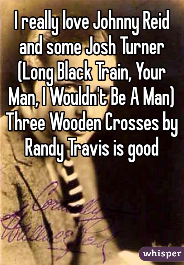 I really love Johnny Reid and some Josh Turner (Long Black Train, Your Man, I Wouldn't Be A Man)
Three Wooden Crosses by Randy Travis is good 