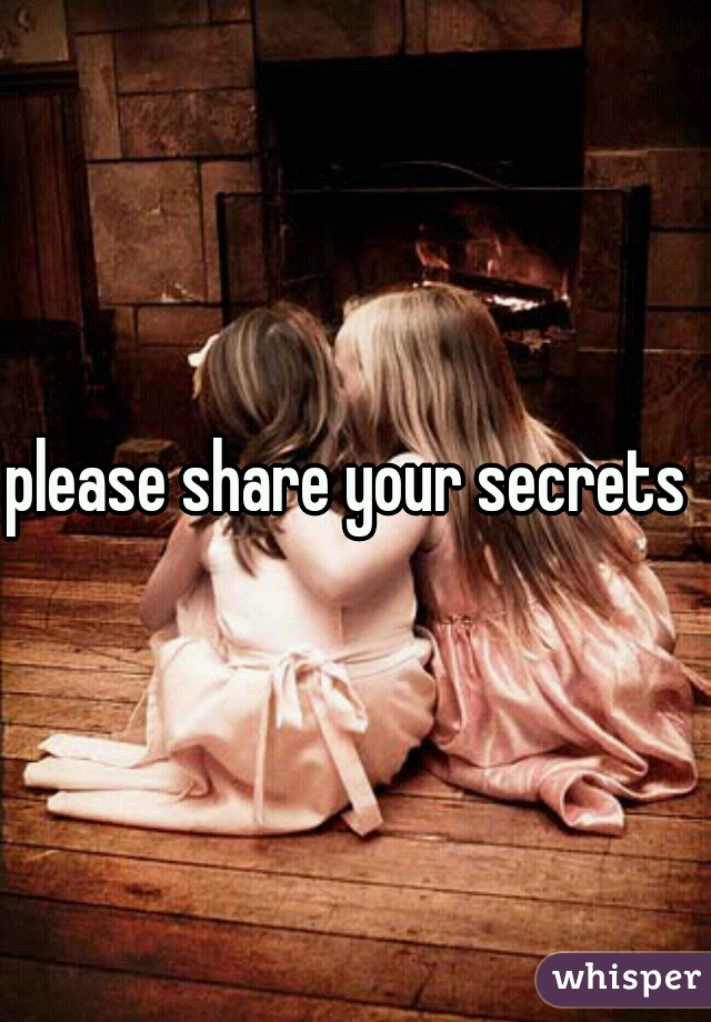 please share your secrets 