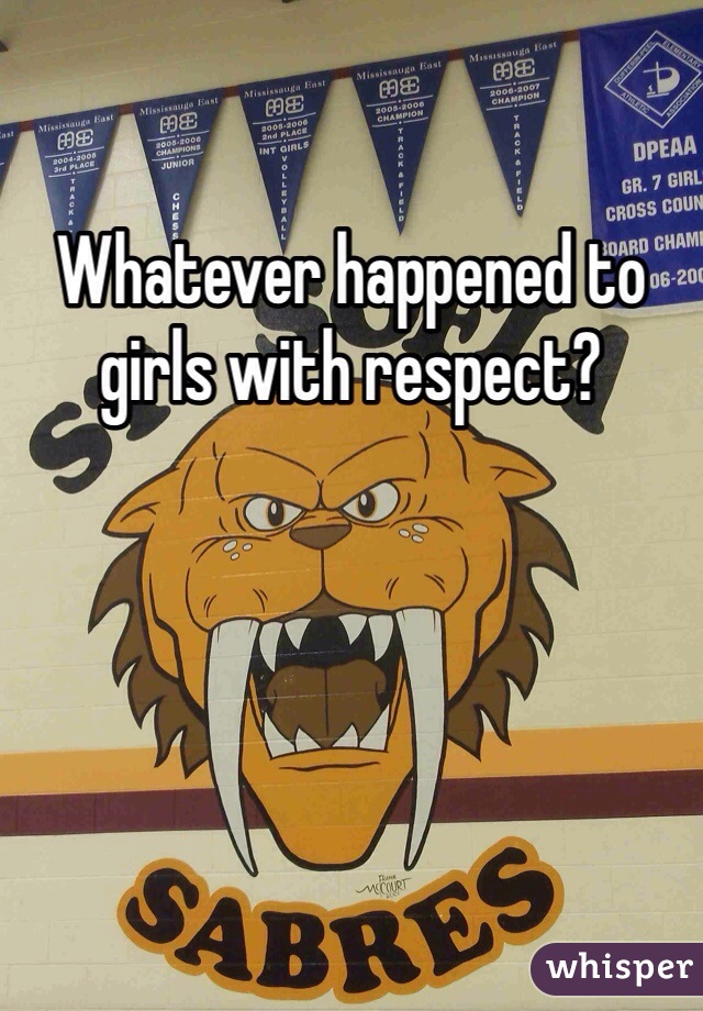 Whatever happened to girls with respect?