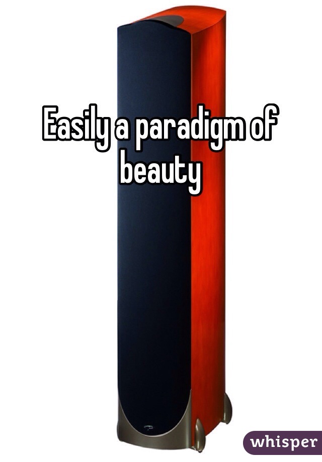 Easily a paradigm of beauty