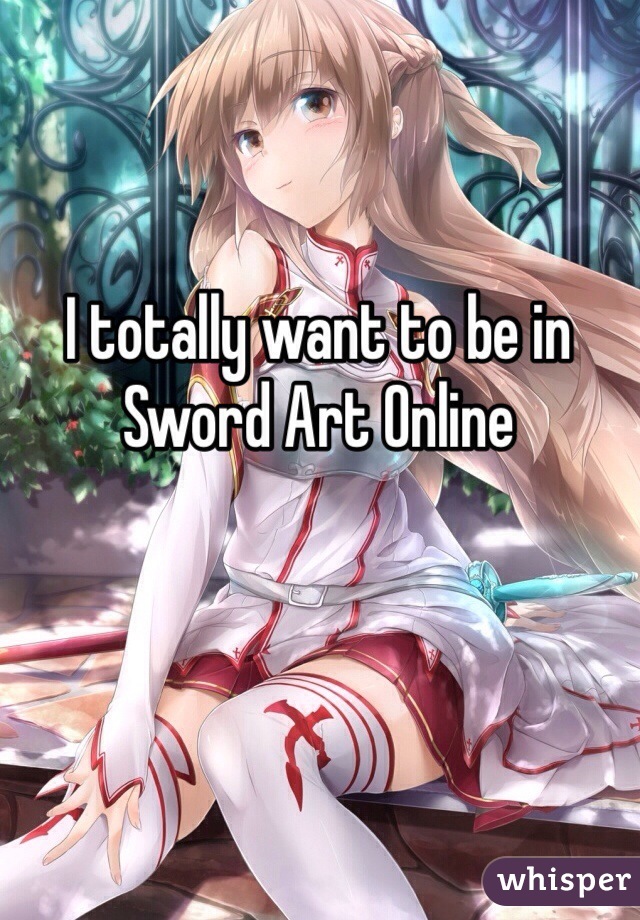 I totally want to be in Sword Art Online