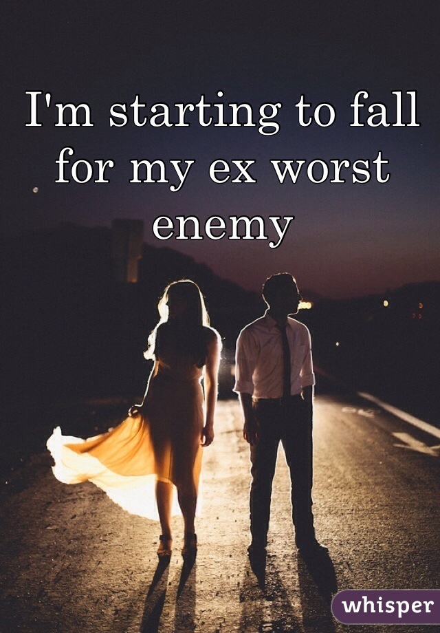 I'm starting to fall for my ex worst enemy