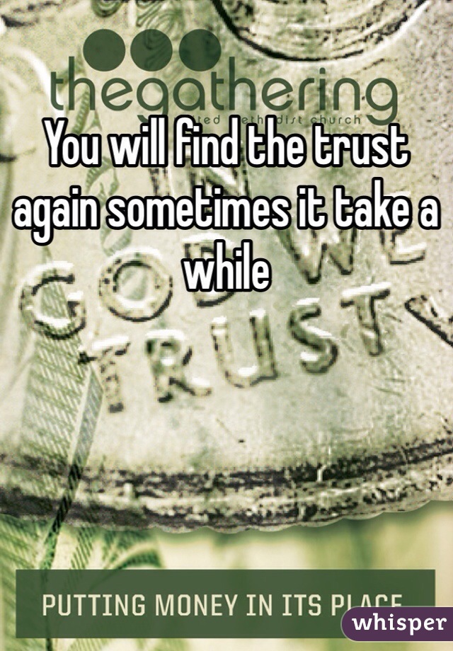 You will find the trust again sometimes it take a while 