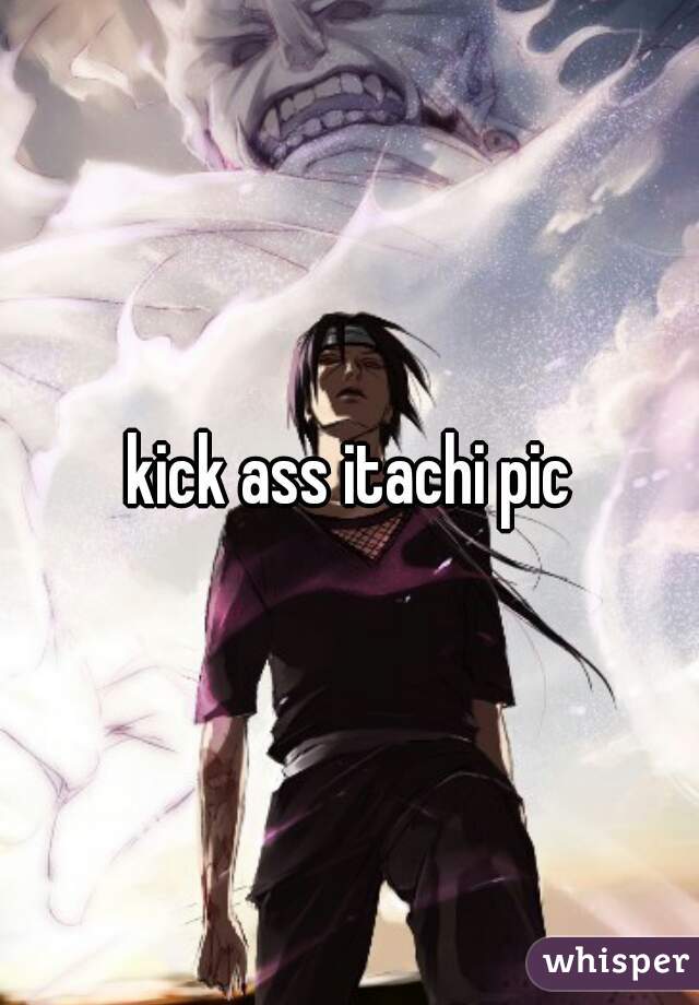 kick ass itachi pic