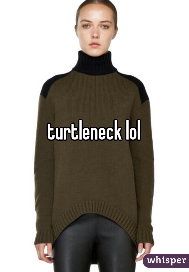 turtleneck lol