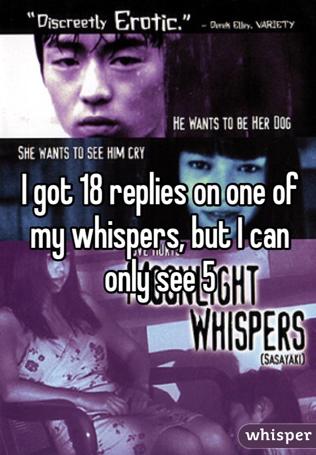 I got 18 replies on one of my whispers, but I can only see 5