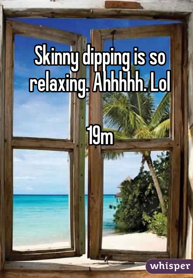 Skinny dipping is so relaxing. Ahhhhh. Lol

19m 