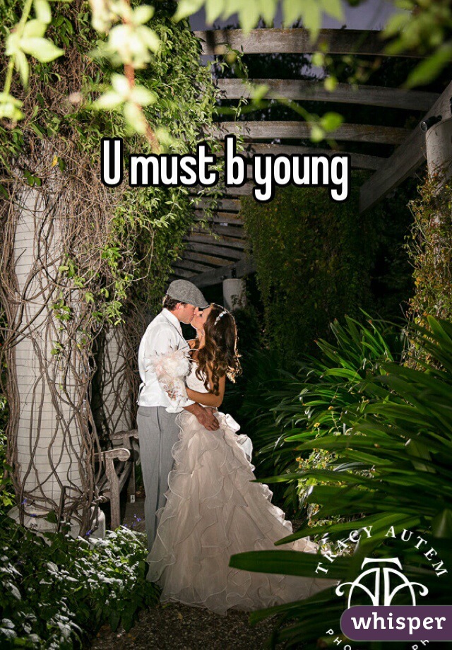 U must b young