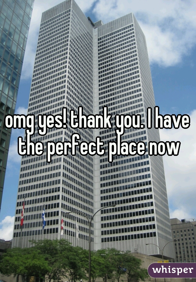 omg yes! thank you. I have the perfect place now